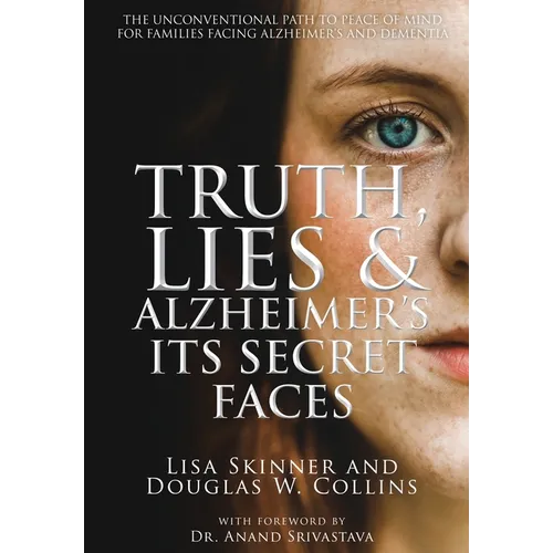 Truth, Lies & Alzheimer's: Its Secret Faces - Hardcover