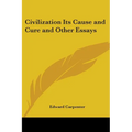 Civilization Its Cause and Cure and Other Essays - Paperback
