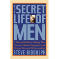 The Secret Life of Men: A Practical Guide to Helping Men Discover Health, Happiness and Deeper Personal Relationships - Paperback