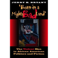 Born in a Mighty Bad Land: The Violent Man in African American Folklore and Fiction - Paperback