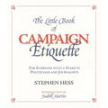 Little Book of Campaign Etiquette: For Everyone with a Stake in Politicians and Journalists - Paperback