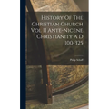 History Of The Christian Church Vol II Ante-Nicene Christianity A D 100-325 - Hardcover