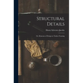 Structural Details; Or, Elements of Design in Timber Framing - Paperback