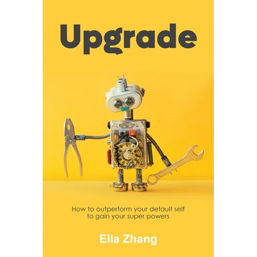 Upgrade: How to Outperform Your Default Self to Gain Your Super Powers - Paperback