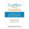 Conflict Without Casualties: A Field Guide for Leading with Compassionate Accountability - Paperback