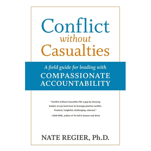 Conflict Without Casualties: A Field Guide for Leading with Compassionate Accountability - Paperback
