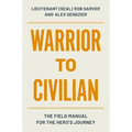 Warrior to Civilian: The Field Manual for the Hero's Journey - Hardcover
