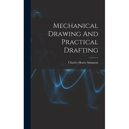 Mechanical Drawing And Practical Drafting - Hardcover