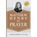 Matthew Henry on Prayer: 31 Biblical Insights for Learning How to Pray (LARGE PRINT) - Paperback