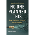 No One Planned This: How Platforms Rewired Entertainment - Hardcover