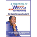 A Selection of Words of Wisdom and Affirmations for Meaningful Living and Happiness - Paperback