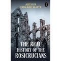 The Real History Of The Rosicrucians - Paperback