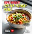 Heart-Healthy Freezer-Friendly Meals Cookbook: Stay Healthy on the Go - 100+ Cardiovascular-Friendly Make-Ahead Dishes for Busy Days, Pictures Include - Paperback