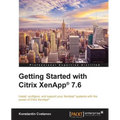 Getting Started with Citrix XenApp(R) 7.6: Getting Started with Citrix XenApp 7.6 - Paperback