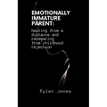 Emotionally Immature Parent: healing from a distance and recovering from childhood rejection - Paperback