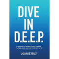 Dive in D.E.E.P.: Strategies to Advance Your Career, Find Balance, and Live Your Best Life - Hardcover
