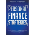 Personal Finance Strategies A Proven Guide To Pay Off Mortgages, Student Loans, Credit Card Debt, Save More, Investing And Money Management - Paperback