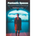 Fantastic Spaces: Irish Cinema and the Supernatural - Hardcover