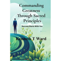 Commanding Greatness Through Sacred Principles - Paperback