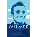 Wilmer: The True Story of a Young Man's Journey from Tragedy to Triumph through the Power of the Mind - Paperback