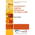An Executive's Guide for Moving from US GAAP to IFRS - Paperback