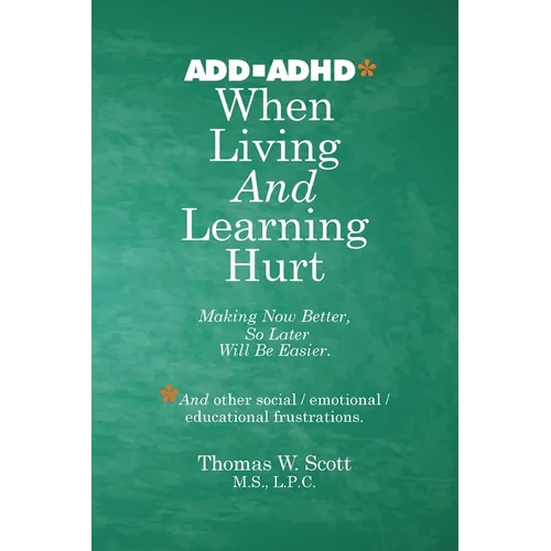 When Living and Learning Hurts: Making Now Better, So Later Will Be Easier - Paperback