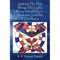 Igniting The Fire, Brings The Light, From Invisibility to Academic Viability & Excellence - Paperback