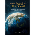 For the Fame of His Name: Rethinking Church and Missions for the 21st Century - Paperback