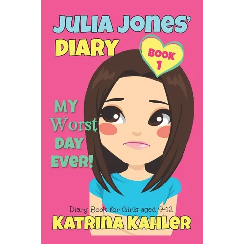 JULIA JONES - My Worst Day Ever! - Book 1: Diary Book for Girls aged 9 - 12 - Paperback