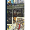 The Angel of the Lord, Or, Manifestations of Christ in the Old Testament - Hardcover