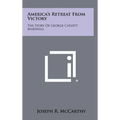 America's Retreat From Victory: The Story Of George Catlett Marshall - Hardcover