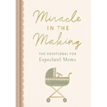 Miracle in the Making: The Devotional for Expectant Moms - Hardcover