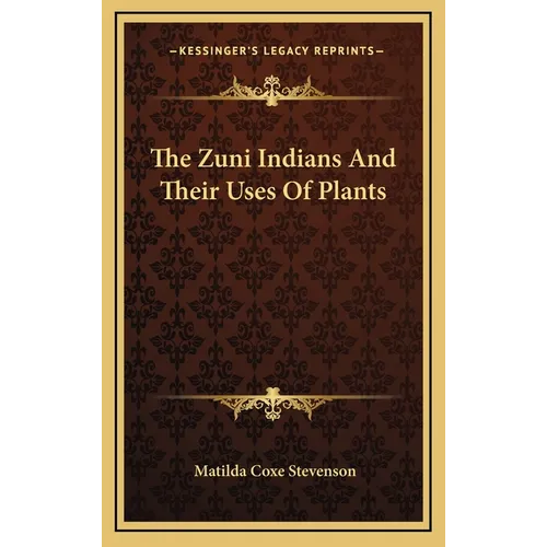 The Zuni Indians And Their Uses Of Plants - Hardcover