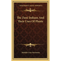 The Zuni Indians And Their Uses Of Plants - Hardcover