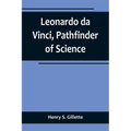 Leonardo da Vinci, Pathfinder of Science - Paperback