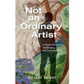 Not an Ordinary Artist: A Polish Immigrant's Challenging and Enduring Story - Paperback