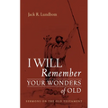 I Will Remember Your Wonders of Old: Sermons on the Old Testament - Hardcover