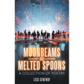 Moonbeams and Melted Spoons: A Collection of Poetry - Paperback
