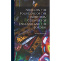 Notes on the Folk-lore of the Northern Counties of England and the Borders - Hardcover