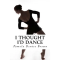 I Thought I'd Dance - Paperback