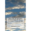 The Life of Blessed (Saint) John B. Marie Vianney, Cure of Ars: With a Novena and Litany to this Zealous Worker in the Vineyard of the Lord - Paperback