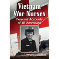 Vietnam War Nurses: Personal Accounts of 18 Americans - Paperback