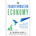 The Transformation Economy: Guiding Customers to Achieve Their Aspirations - Hardcover