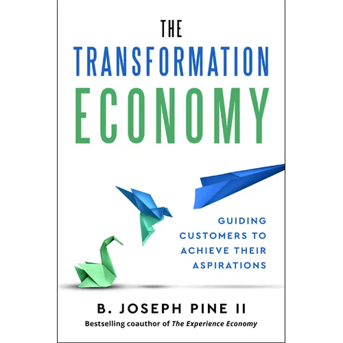 The Transformation Economy: Guiding Customers to Achieve Their Aspirations - Hardcover