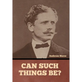 Can Such Things Be? - Hardcover