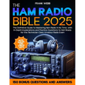 The Ham Radio Bible: The Definitive Guide to Mastering Ham Radio in No Time, with In-Depth Explanations and Practice Questions to Get Ready - Paperback