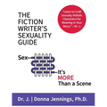 The Fiction Writer's Sexuality Guide: Sex-It's More Than a Scene - Paperback