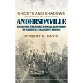 Ghosts and Shadows of Andersonville: Essays on the Secret Social Histories of America's Deadliest Prison - Hardcover