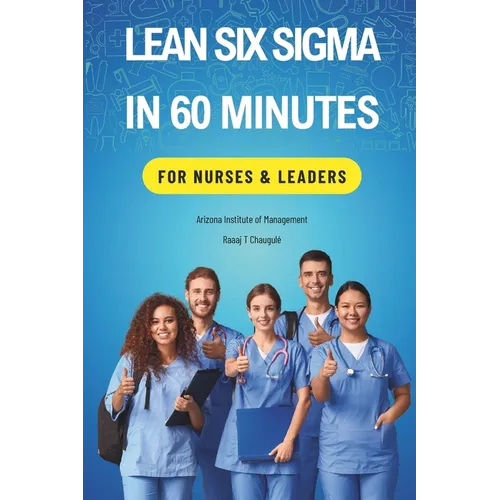 Lean Six Sigma In 60 Minutes for Nurses & Leaders - Paperback