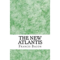 The New Atlantis: (Francis Bacon Classics Collection) - Paperback
